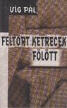 Feltört ketrecek fölött [antikvár]