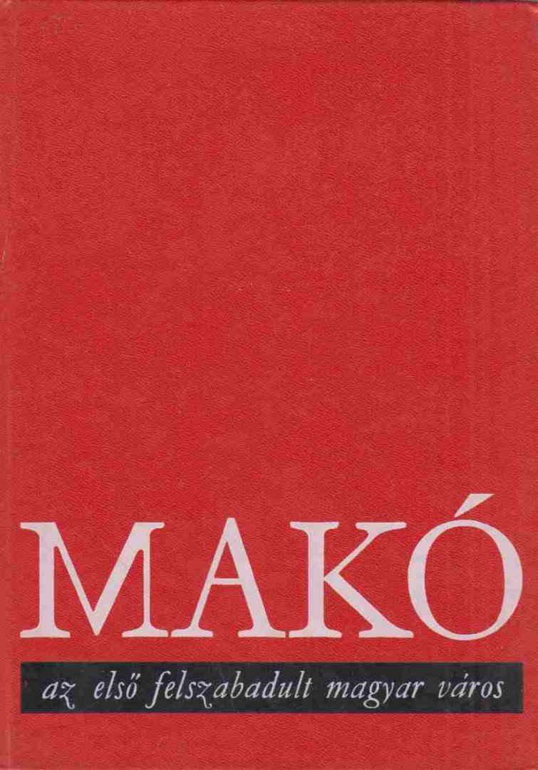 Korom Mihály - Makó, az első felszabadult magyar város [antikvár]