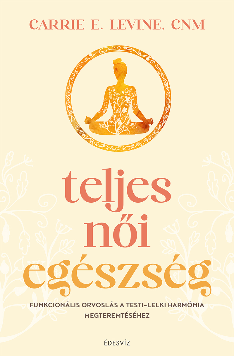 Carrie E. Levine - Teljes női egészség