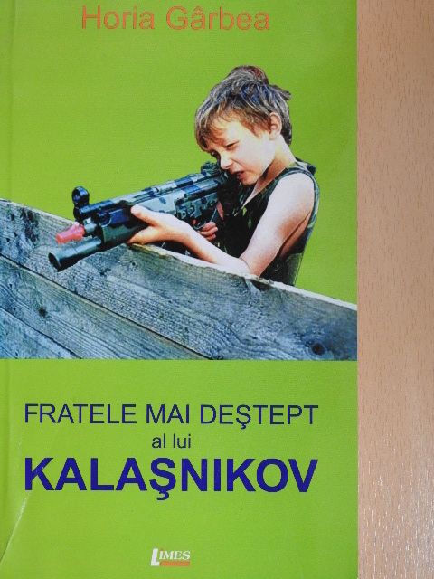Horia Garbea - Fratele mai destept al lui Kalasnikov [antikvár]