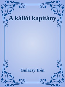 Gulácsy Irén - A kállói kapitány [eKönyv: epub, mobi]
