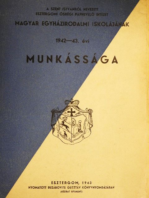 Bednárik Dénes - A Szent Istvánról nevezett Esztergomi Ősrégi Papnevelő Intézet Magyar Egyházirodalmi Iskolájának 1942-43. évi munkássága [antikvár]