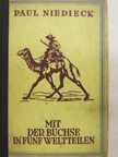 Paul Niedieck - Mit der Büchse in fünf Weltteilen [antikvár]
