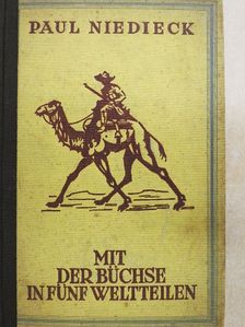 Paul Niedieck - Mit der Büchse in fünf Weltteilen [antikvár]