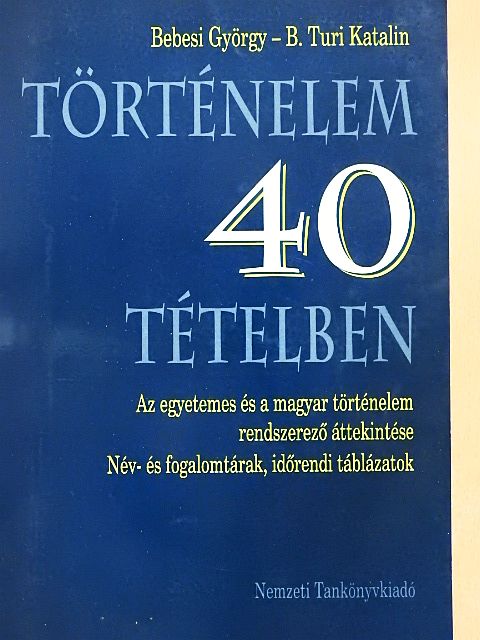 B. Turi Katalin - Történelem 40 tételben [antikvár]