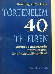 B. Turi Katalin - Történelem 40 tételben [antikvár]