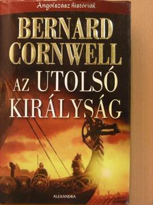 Bernard Cornwell - Az utolsó királyság [antikvár]