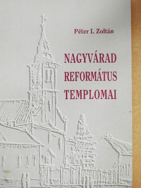 Péter I. Zoltán - Nagyvárad református templomai [antikvár]