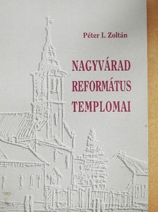 Péter I. Zoltán - Nagyvárad református templomai [antikvár]