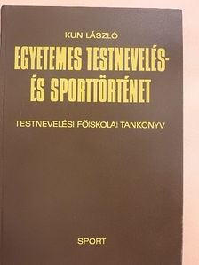 Kun László - Egyetemes testnevelés- és sporttörténet [antikvár]
