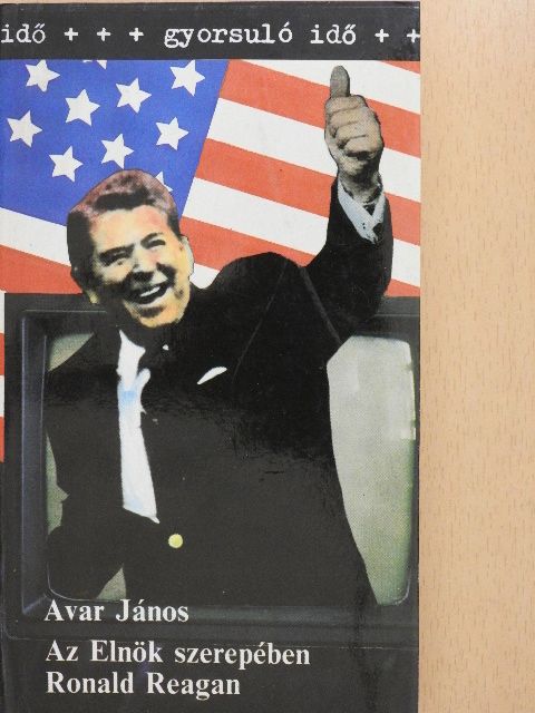 Avar János - Az Elnök szerepében Ronald Reagan [antikvár]