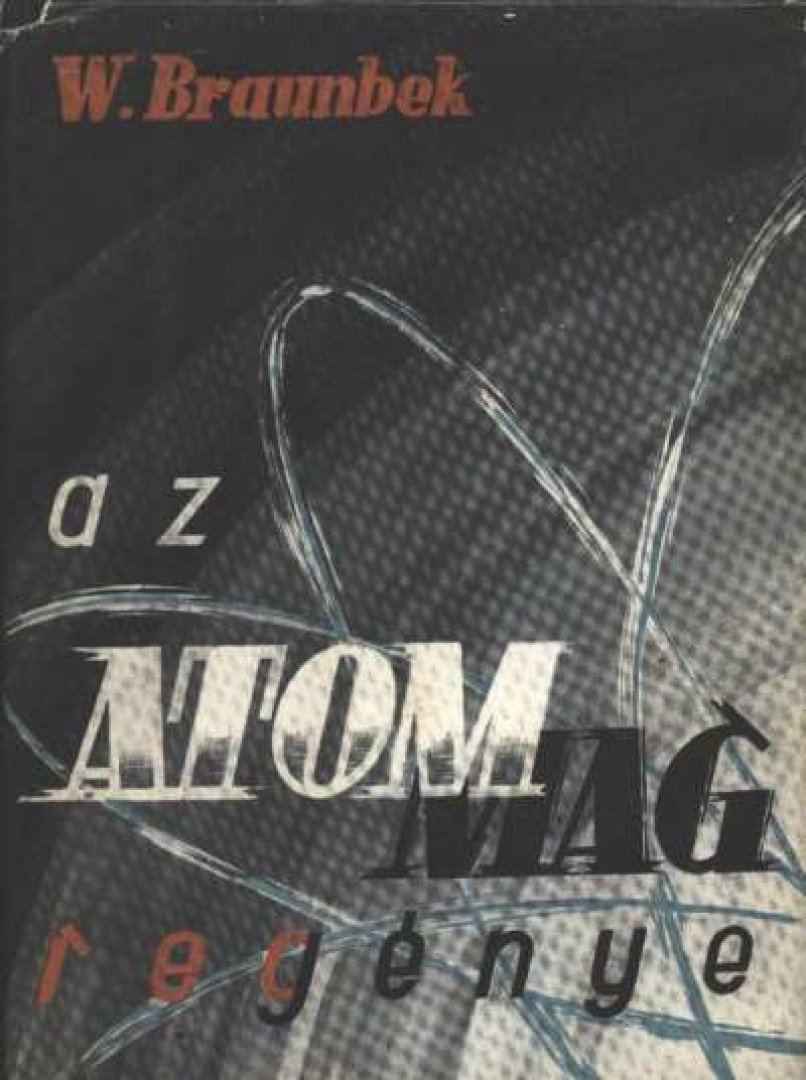 Braunbek, Werner - Az atommag regénye [antikvár]
