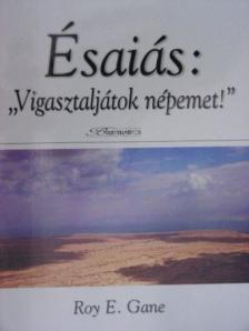 Roy E. Gane - Ésaiás: "Vigasztaljátok népemet!" [antikvár]