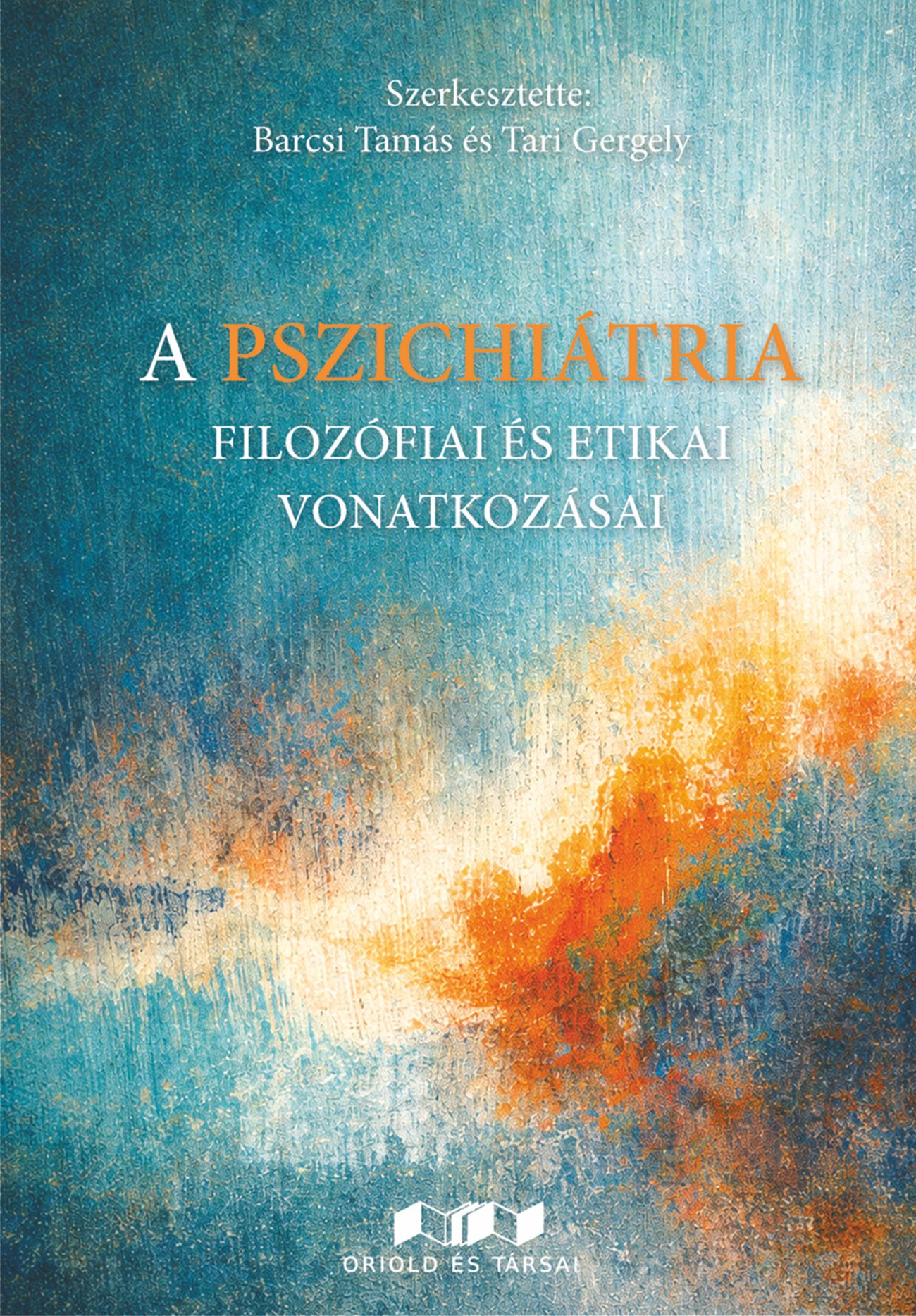 Barcsi Tamás[szerk.] - Tari Gergely[szerk.] - A pszichiátria filozófiai és etikai vonatkozásai