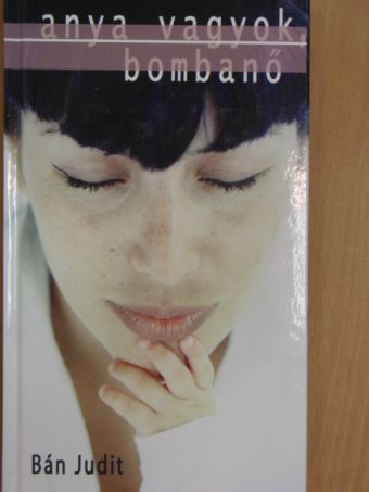 Bán Judit - Anya vagyok, bombanő [antikvár]