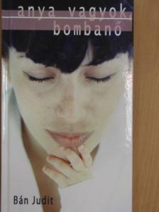 Bán Judit - Anya vagyok, bombanő [antikvár]