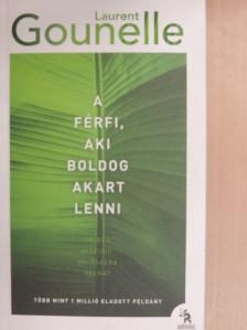 Laurent Gounelle - A férfi, aki boldog akart lenni [antikvár]