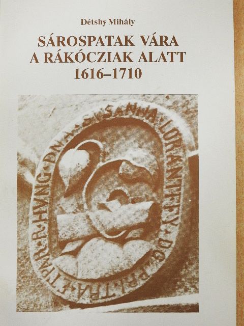 Détshy Mihály - Sárospatak vára a Rákócziak alatt 1616-1710 [antikvár]