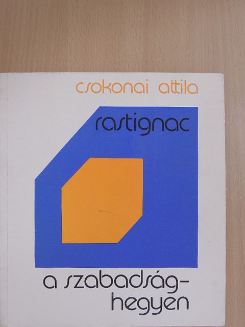 Csokonai Attila - Rastignac a Szabadság-hegyen [antikvár]