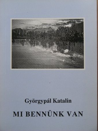 Györgypál Katalin - Mi bennünk van [antikvár]