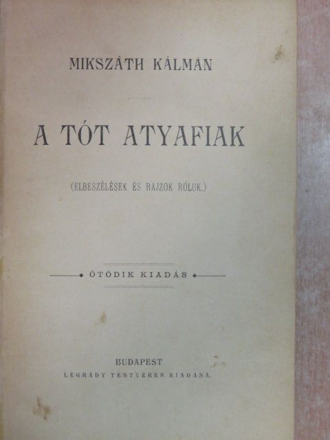 Mikszáth Kálmán - A tót atyafiak/Egy választás Magyarországon vagy a körtvélyesi csiny/A demokraták/A jó palócok [antikvár]