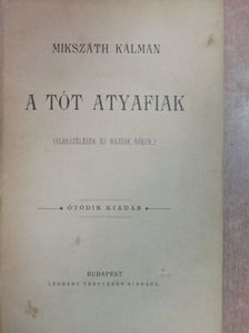 Mikszáth Kálmán - A tót atyafiak/Egy választás Magyarországon vagy a körtvélyesi csiny/A demokraták/A jó palócok [antikvár]
