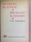 Iván Meznerics - Banking Business in Socialist Economy with Special Regard to East-West Trade [antikvár]