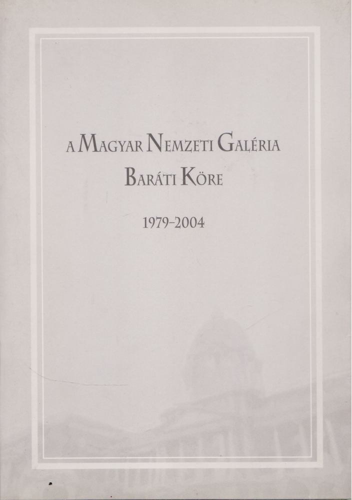 Gosztonyi Ferenc - A Magyar Nemzeti Galéria Baráti Köre 1979-2004 [antikvár]