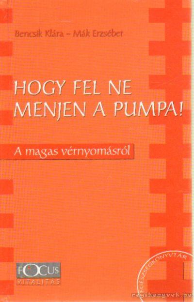 Bencsik Klára, Mák Erzsébet - Hogy fel ne menjen a pumpa! [antikvár]