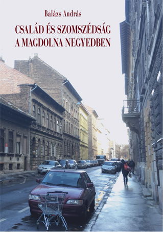 BALÁZS ANDRÁS - Család és szomszédság a Magdolna negyedben