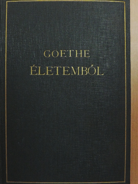 Johann Wolfgang Goethe - Életemből [antikvár]
