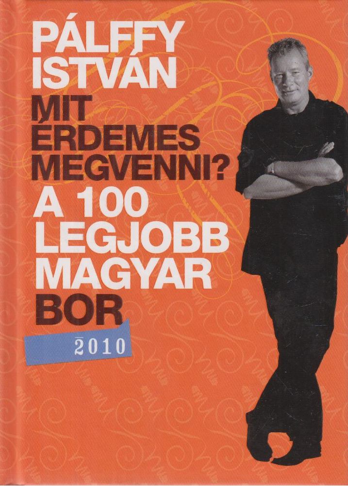 PÁLFFY ISTVÁN - A 100 legjobb magyar bor 2010 [antikvár]