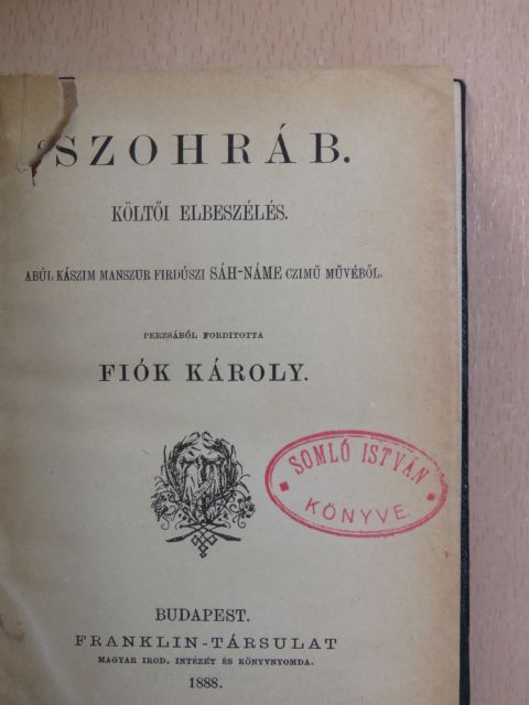 Abúl Kászim Manszur Firdúszi - Szohráb/Tavaszünnepi dalok/Regék és mesék/Képeskönyv képek nélkül/Az én életem meséje/Csengics Szmail aga halála [antikvár]
