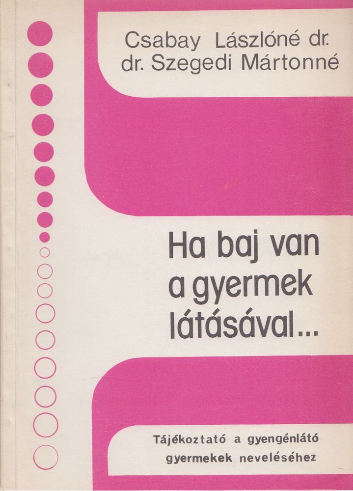 Dr. Csabay Lászlóné, Dr. Szegedi Martonné - Ha baj van a gyermek látásával... [antikvár]