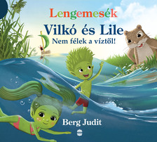 Berg Judit - Lengemesék - Vilkó és Lile - Nem félek a víztől!