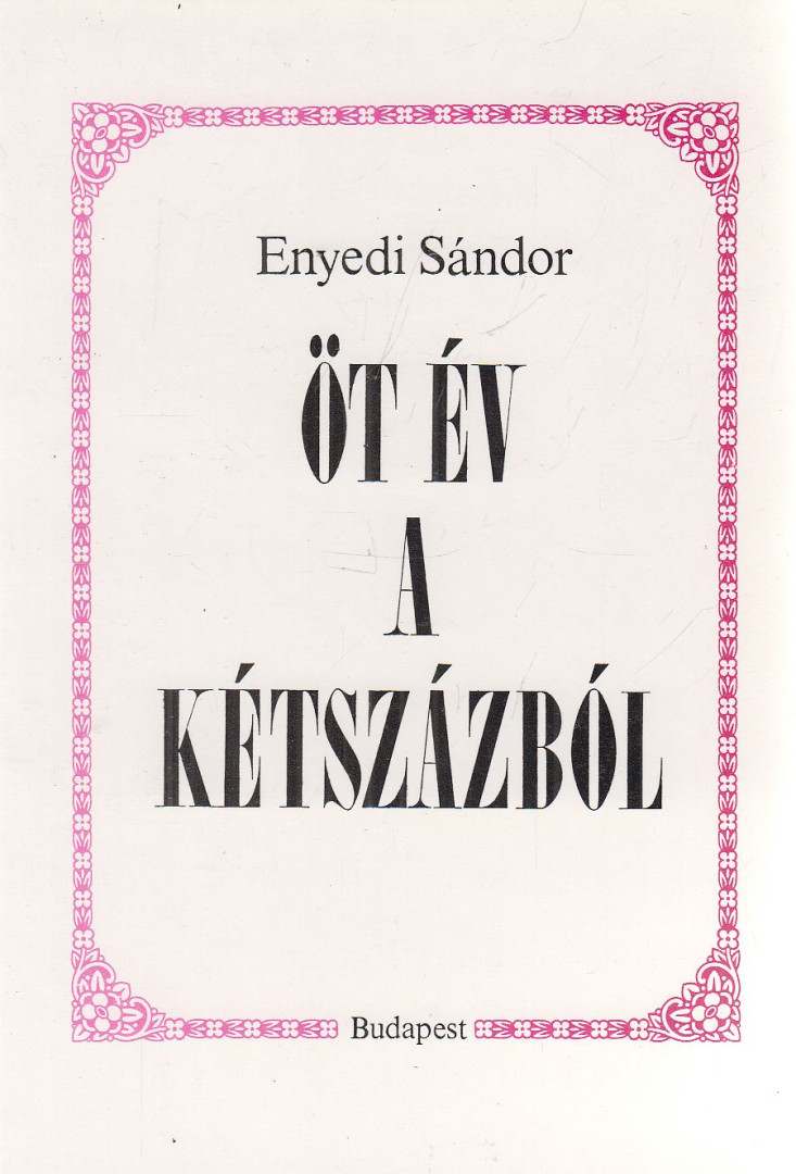 ENYEDI SÁNDOR - Öt év a kétszázból (dedikált) [antikvár]