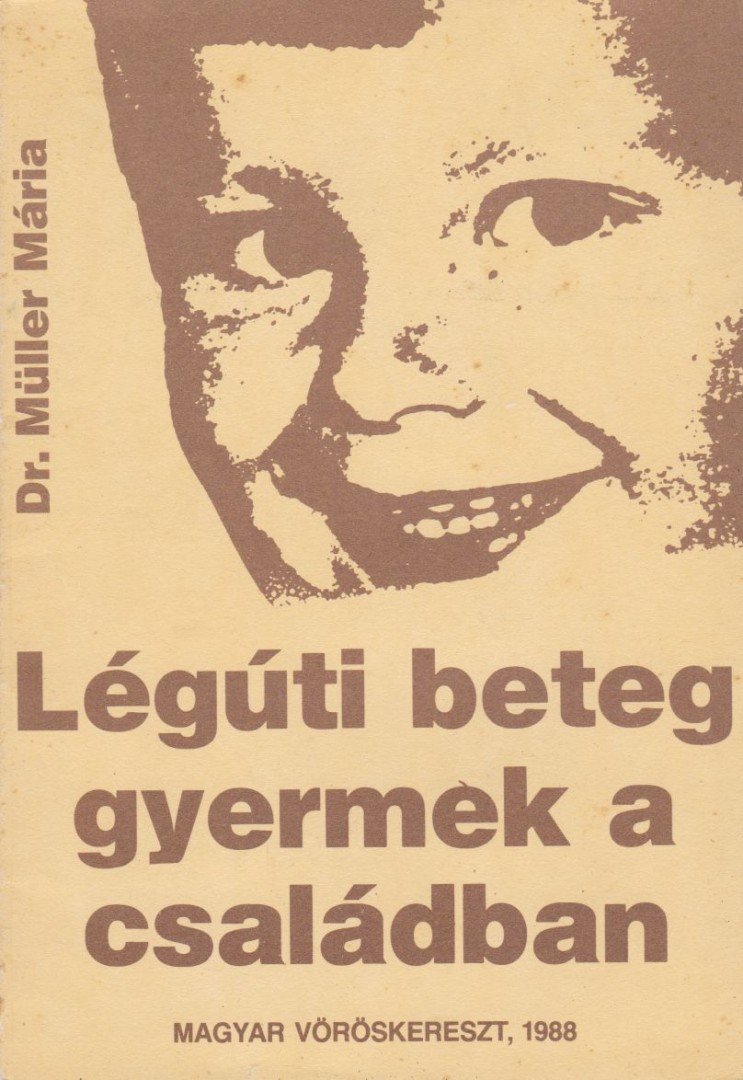 Dr. Müller Mária - Légúti beteg gyermek a családban [antikvár]