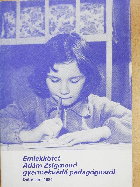 Emlékkötet Ádám Zsigmond gyermekvédő pedagógusról [antikvár]