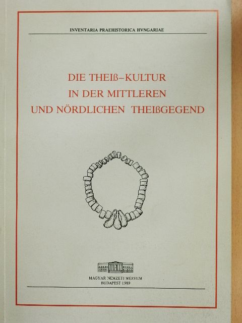 Imre Lengyel - Die Theiß-Kultur in der Mittleren und Nördlichen Theißgegend/Über die Laboruntersuchung von Menschlichen Skelettresten aus dem Fundort von Kisköre-Damm [antikvár]