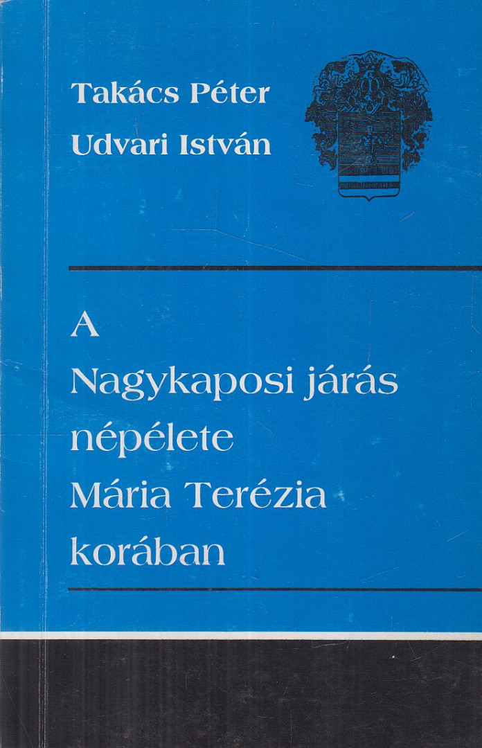 Takács Péter, Udvari István - A Nagykaposi járás népélete Mária Terézia korában [antikvár]