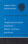 Takács Péter, Udvari István - A Nagykaposi járás népélete Mária Terézia korában [antikvár]