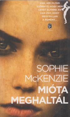 Sophie Mckenzie - Mióta meghaltál [antikvár]