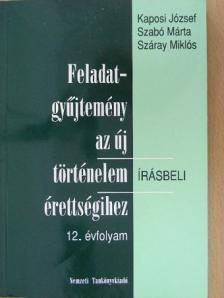 Kaposi József - Feladatgyűjtemény az új történelem érettségihez - Írásbeli/12. évfolyam [antikvár]