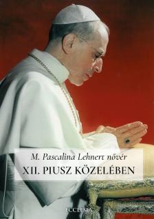 Sr. M. Pascalina Lehnert - XII. Piusz közelében
