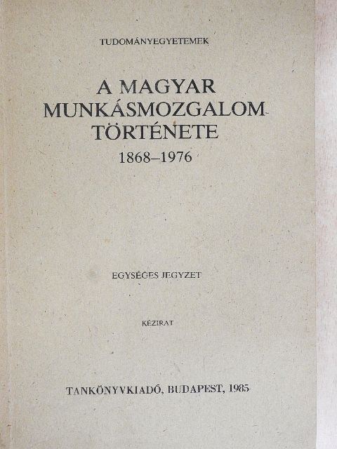 Gergely Jenő - A magyar munkásmozgalom története 1868-1976 [antikvár]