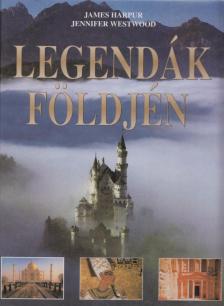 Westwood, Jennifer, James Harpur - Legendák földjén [antikvár]