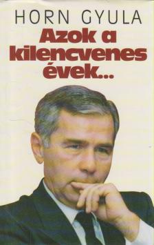 Horn Gyula - Azok a kilencvenes évek... (dedikált) [antikvár]