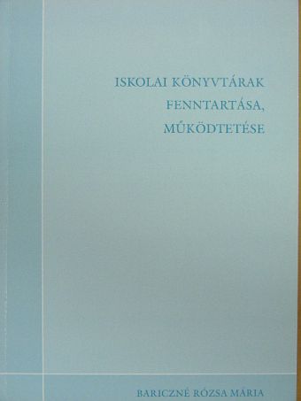 Bariczné Rózsa Mária - Iskolai könyvtárak fenntartása, működtetése [antikvár]