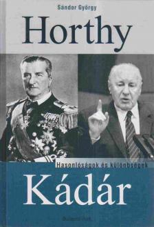 Sándor György - Horthy, Kádár [antikvár]