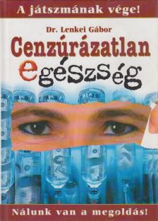 Lenkei Gábor - Cenzúrázatlan egészség 1. rész [antikvár]